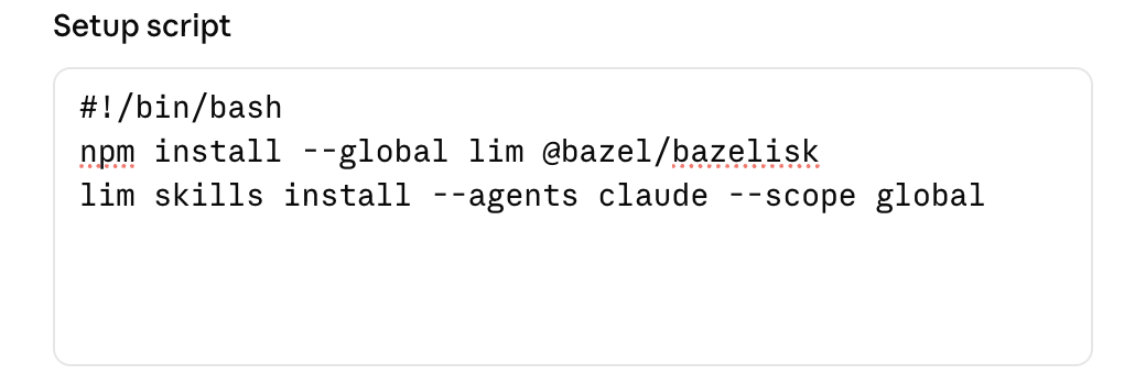 Setup script field with npm install --global lim @bazel/bazelisk and the lim skills install line